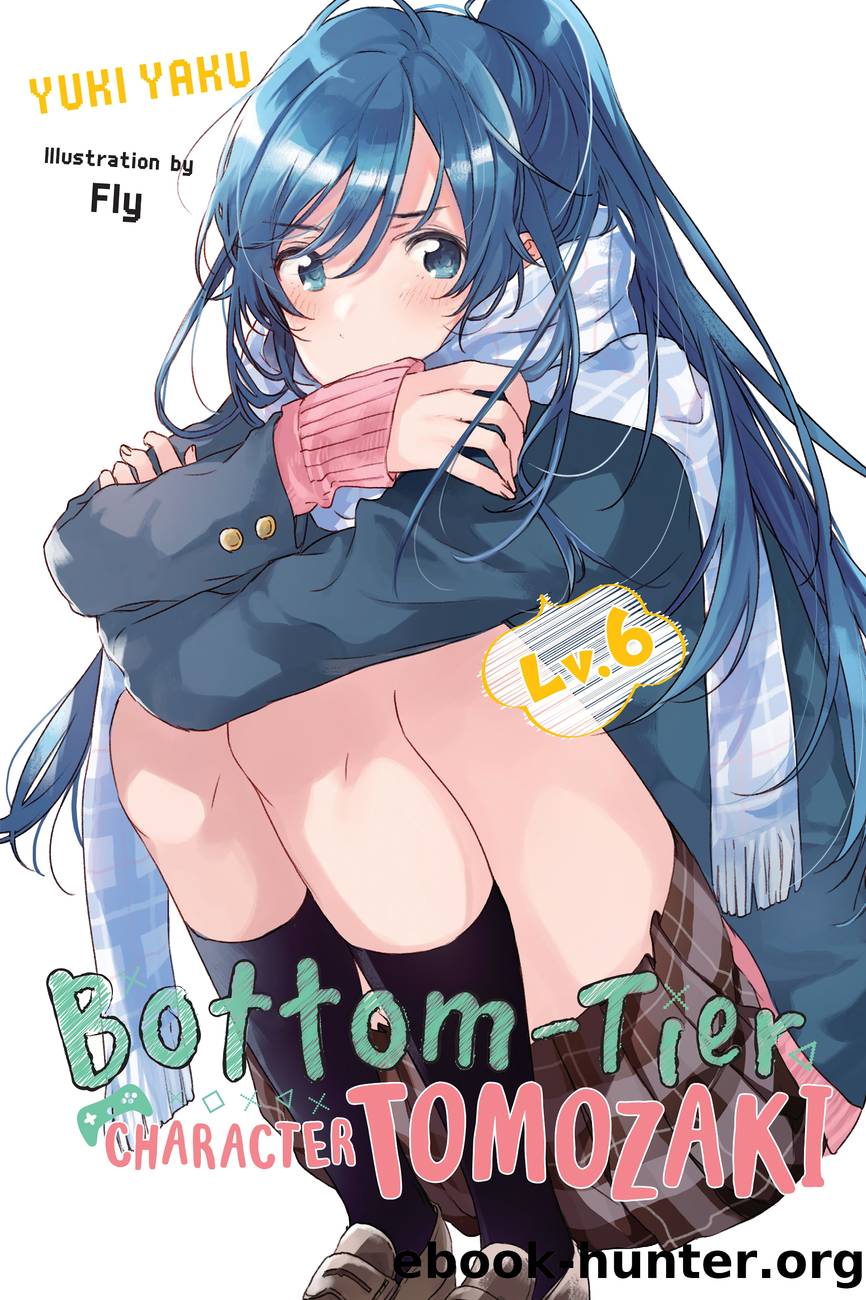 Bottom-Tier Character Tomozaki, Vol. 6 by Yuki Yaku and Fly