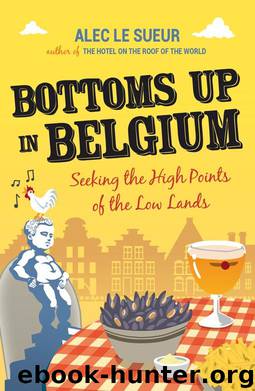 Bottoms up in Belgium - Seeking the High Points of the Low Lands by Alec Le Sueur