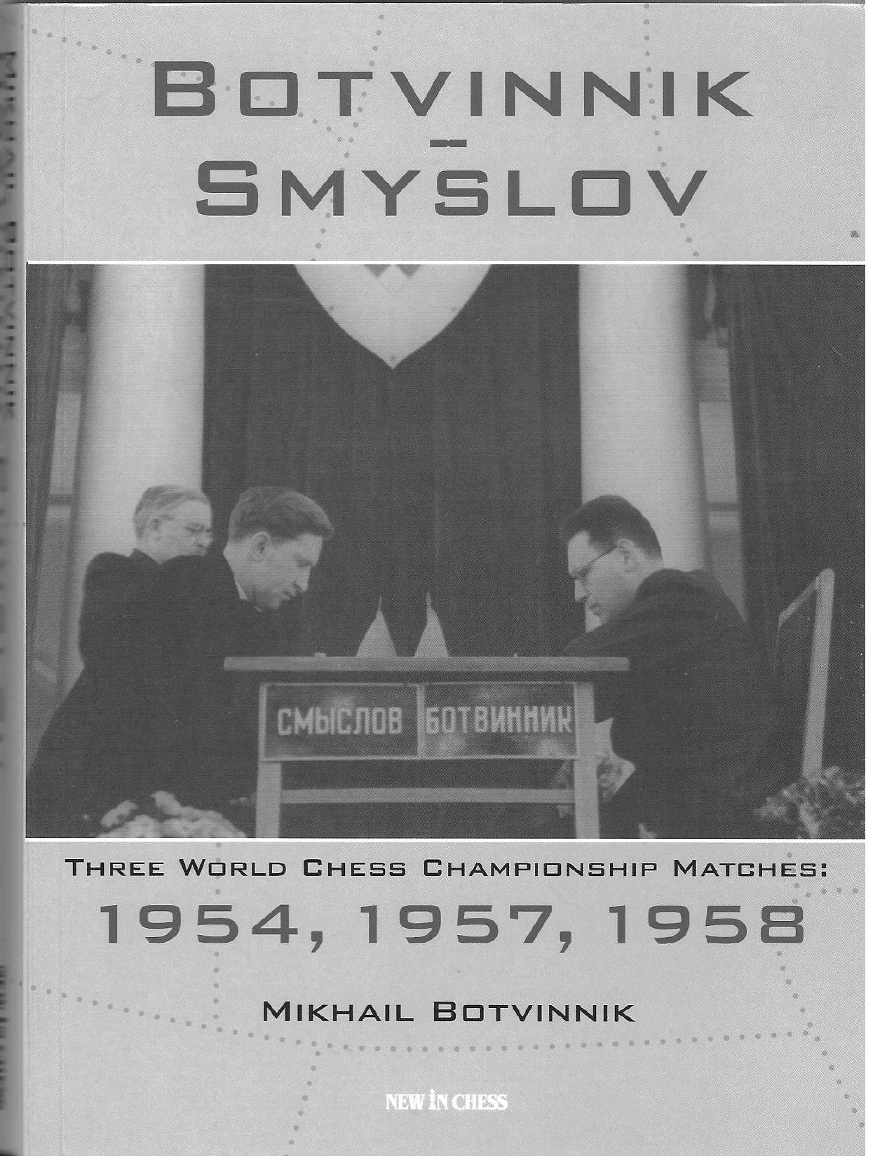Botvinnik-Smyslov Three World Chess Championship Matches 1954 1956 1957 (Repost) by Unknow