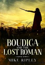 Boudica and the Lost Roman by Mike Ripley