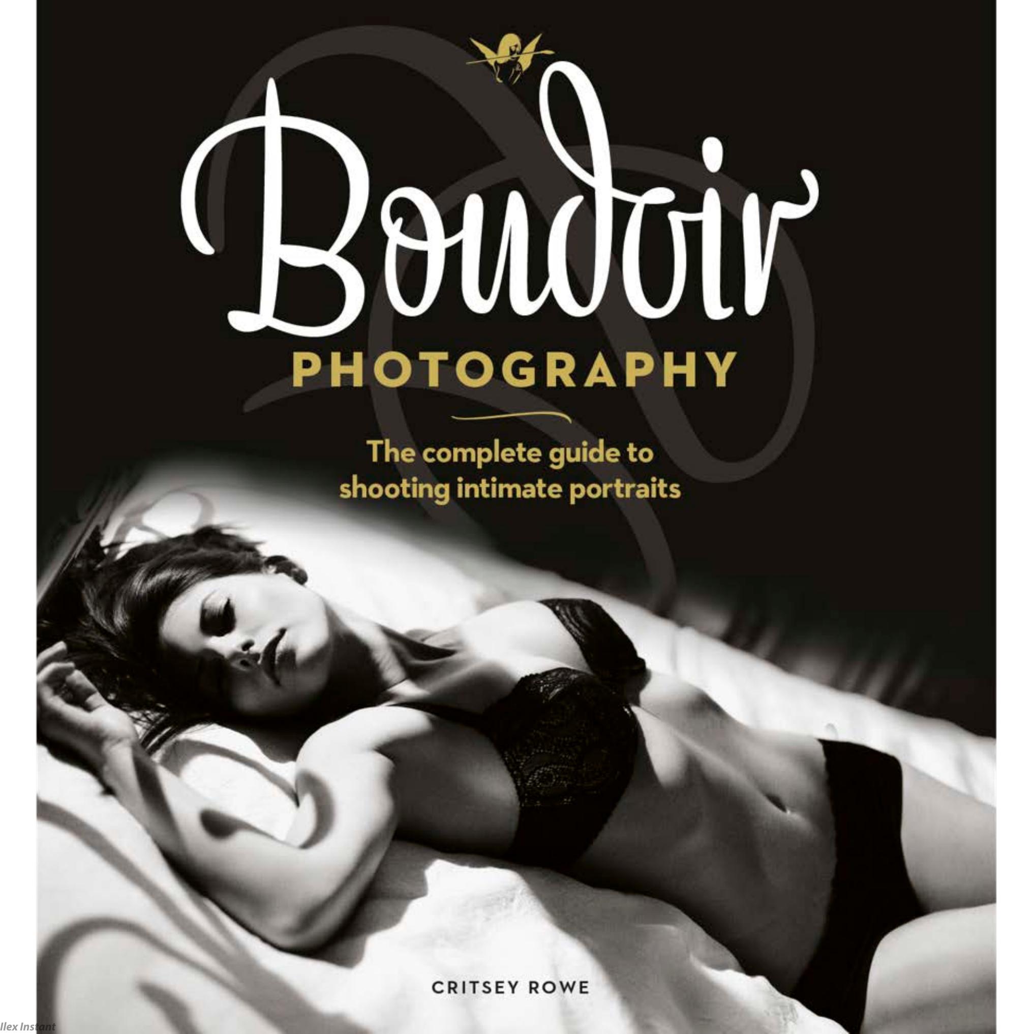 Boudoir Photography The Complete Guide to Shooting Intimate Portraits by Unknown