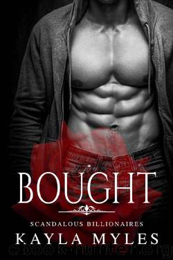 Bought (Scandalous Billionaires Book 1) by Kayla Myles