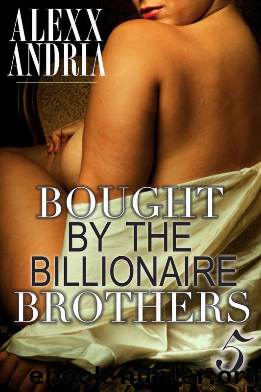 Bought By The Billionaire Brothers 5 (The Sting of Betrayal) by Andria Alexx