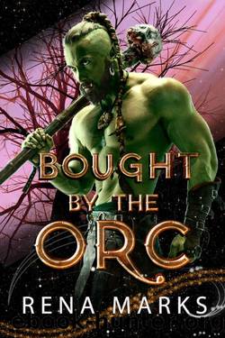 Bought By The Orc: A Monster Fantasy Romance by Rena Marks