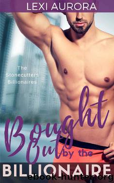 Bought Out by the Billionaire: A single mom, bad boy, alpha male billionaire (The Stonecutters Billionaires) by Lexi Aurora