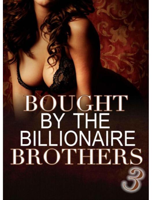 Bought by the Billionaire Brothers 3: by Alexx Andria