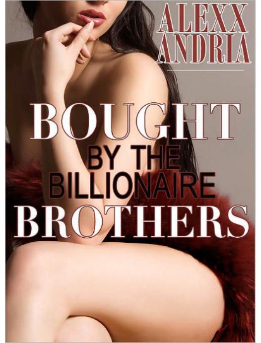 Bought by the Billionaire Brothers by Alexx Andria