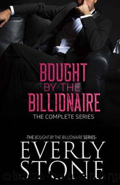 Bought by the Billionaire: The Complete Series: A Dark Romance by Everly Stone