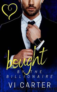 Bought by the billionaire: Billionaire Romance by Vi Carter