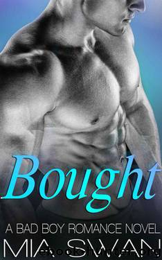 Bought: A Billionaire Bad Boy Romance by Swan Mia