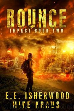 Bounce: Impact Book 2: (A Post-Apocalyptic Survival Thriller Series) by E.E. Isherwood & Mike Kraus