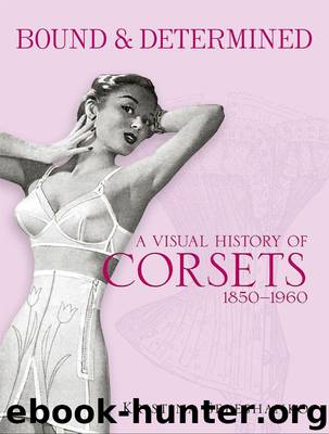 Bound & Determined: A Visual History of Corsets, 1850--1960 (Dover Fashion and Costumes) by Kristina Seleshanko