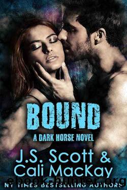 Bound ~ A Dark Horse Novel (Dark Horse Series Book 1) by J. S. Scott & Cali MacKay