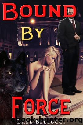 Bound By Force (Bound And Bred For The Billionaire Part 1) by Bree Bellucci