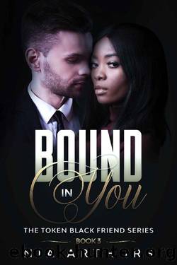 Bound In You : A BWWM Romance (The Token Black Friend Series Book 3) by Nia Arthurs