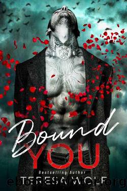 Bound You: A Forced Proximity Mafia Romance (Dark Tales Book 10) by Teresa Wolf