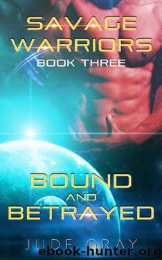 Bound and Betrayed: An Alien Abduction Romance Series (Savage Warriors Book 3) by Jude Gray