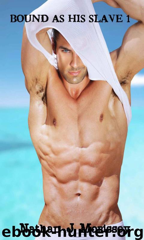 Bound as His Slave 1 (First-Time Gay BDSM Domination Erotica) by Morissey Nathan J