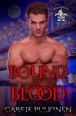 Bound by Blood (Crescent City Wolf Pack Book 3) by Carrie Pulkinen