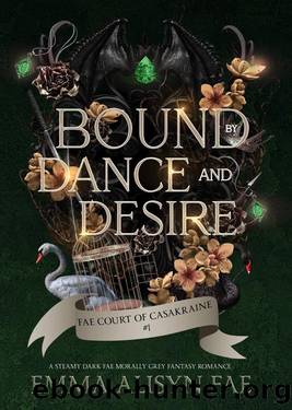 Bound by Dance and Desire: A Dark Fae Morally Gray Fantasy Romance by Alisyn Fae & Emma Alisyn