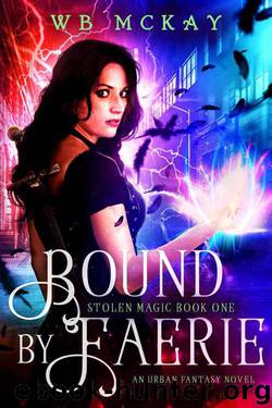 Bound by Faerie: An Urban Fantasy Novel (Stolen Magic Book 1) by WB McKay