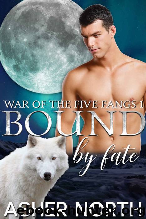 Bound by Fate (War of the Five Fangs Book 1) by Asher North & Asher North