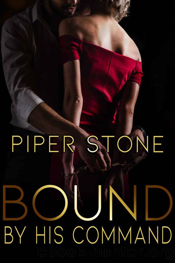 Bound by His Command: A Dark Billionaire Romance by Piper Stone