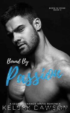 Bound by Passion: A Second Chance Mafia Romance (Born in Crime Book 3) by Kelsey Dawson