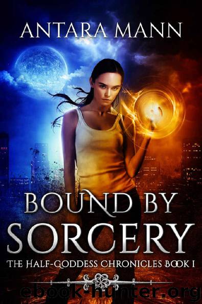 Bound by Sorcery: A New Adult Urban Fantasy (The Half-Goddess Chronicles Book 1) by Antara Mann