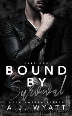 Bound by Survival Part One: Mafia Romance: (Cosa Nostra Series #5) by A.J. Wyatt