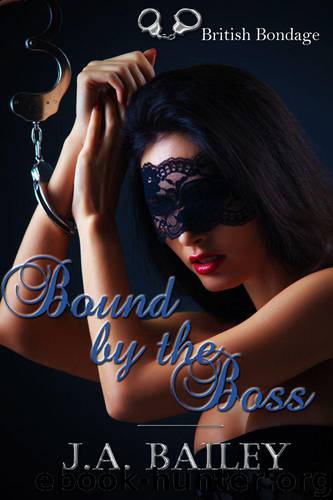 Bound by the Boss (BDSM Erotica) by J.A. Bailey