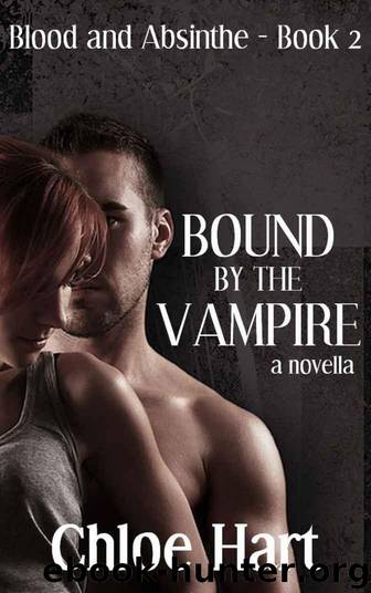 Bound by the Vampire: A Paranormal Romance Novella (Blood and Absinthe, Book 2) by Hart Chloe