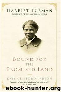 Bound for the Promised Land: Harriet Tubman, Portrait of an American Hero by Kate Clifford Larson