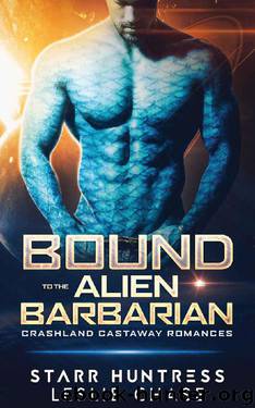 Bound to the Alien Barbarian: An Alien Warrior Romance (Crashland Castaway Romance Book 1) by Leslie Chase & Starr Huntress