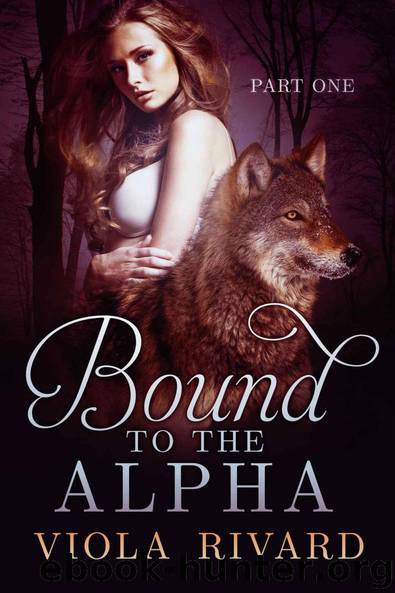 Bound to the Alpha: Part One by Rivard Viola