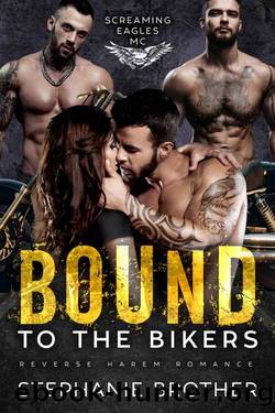 Bound to the Bikers: An MC Reverse Harem Romance (Screaming Eagles MC Book 3) by Stephanie Brother