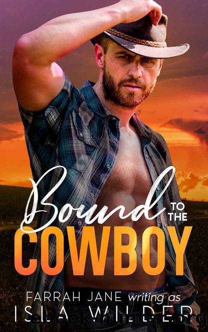 Bound to the Cowboy: A Small Town Off-Limits Romance by Farrah Jane & Isla Wilder