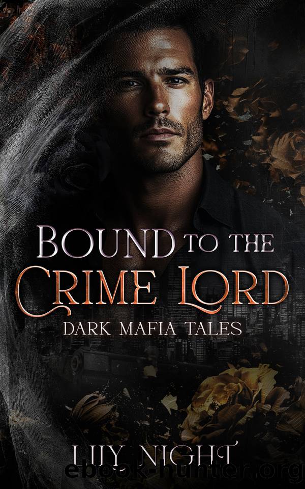 Bound to the Crime Lord : Dark Mafia Romance. Forced Proximity. Enemies to Lovers. Grumpy - Sunshine. by Night Lily