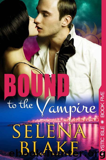 Bound to the Vampire (Mystic Isle, Book 5) by Blake Selena