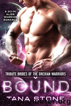 Bound: A Sci-Fi Alien Warrior Romance (Tribute Brides of the Drexian Warriors Book 6) by Tana Stone
