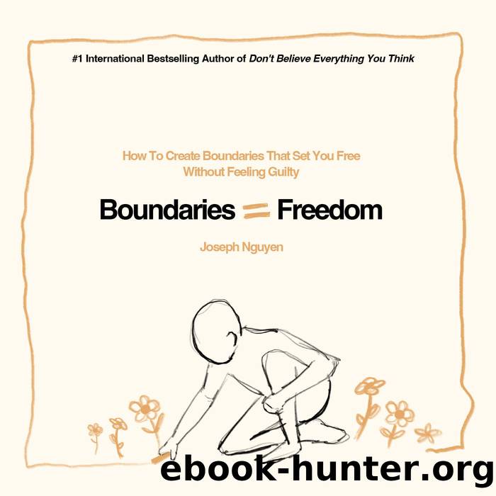 Boundaries = Freedom: How To Create Boundaries That Set You Free Without Feeling Guilty (Beyond Suffering Book 3) by Joseph Nguyen