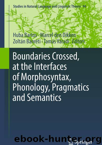 Boundaries Crossed, at the Interfaces of Morphosyntax, Phonology, Pragmatics and Semantics by Huba Bartos Marcel den Dikken Zoltán Bánréti & Tamás Váradi
