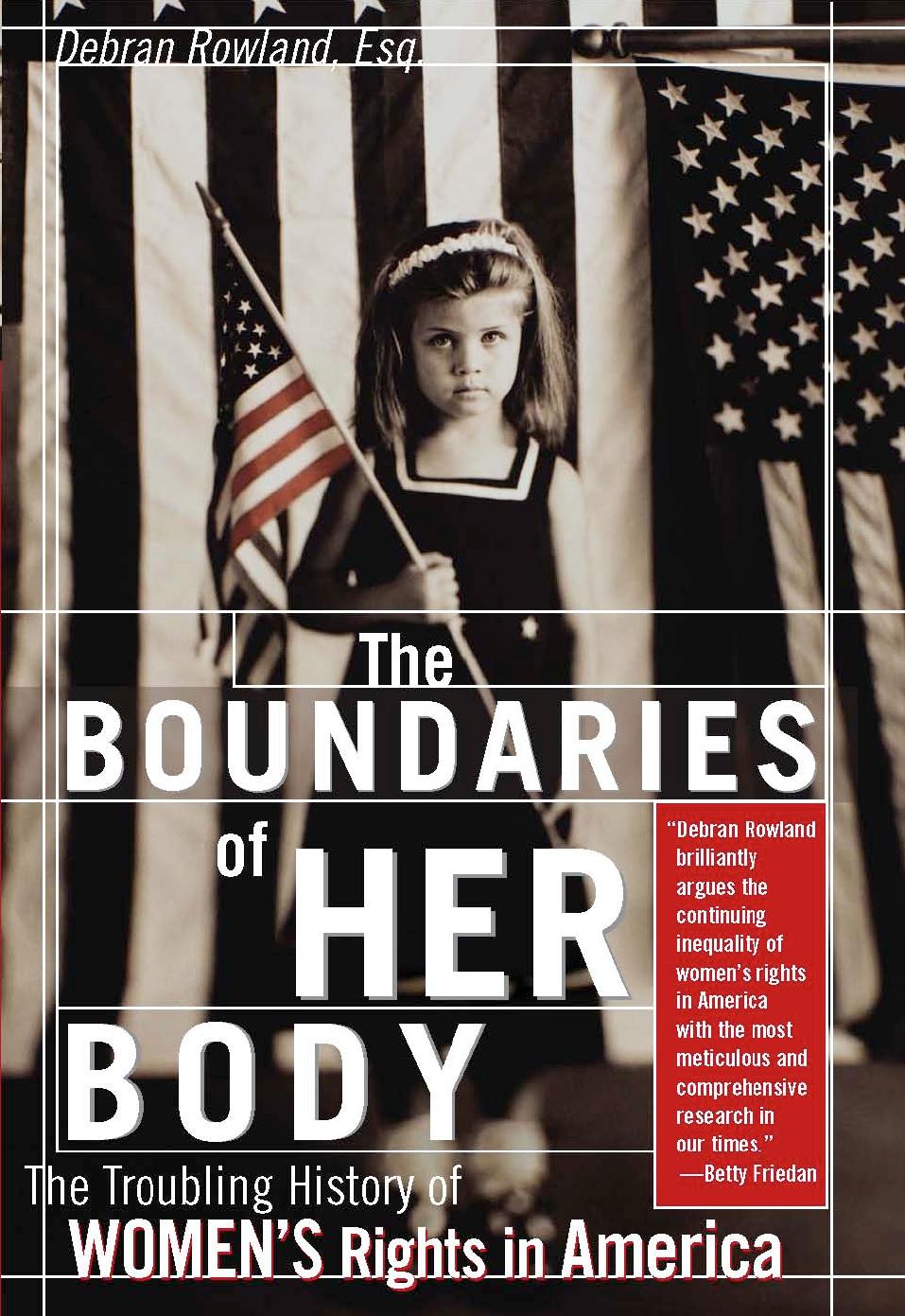 Boundaries of Her Body: A Troubling History of Women's Rights in America by Debran Rowland