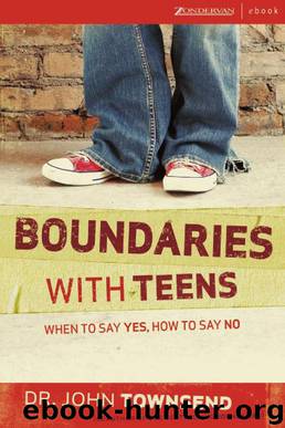 Boundaries with Teens : When to Say Yes, How to Say No by Dr. John Townsend