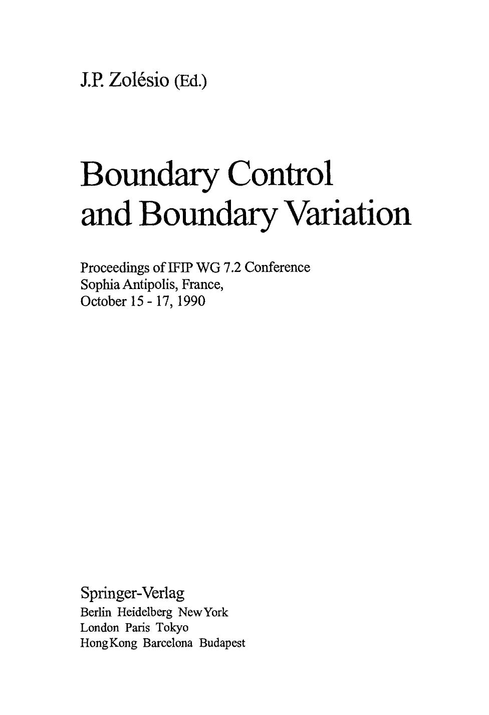 Boundary Control and Boundary Variation: Proceedings of IFIP WG 7.2 Conference Sophia Antipolis, France, October 15 â 17, 1990 by B. d'Andrea-Novel F. Boustany F. Conrad (auth.) Jean Paul Zoléesio (eds.)