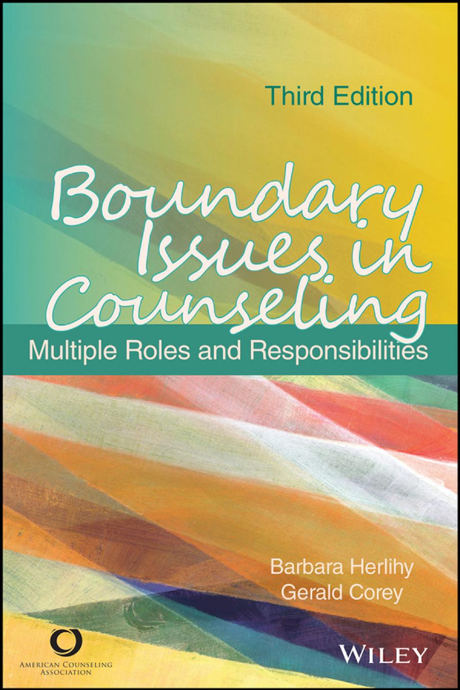 Boundary Issues in Counseling: Multiple Roles and Responsibilities, Third Edition by Barbara Herlihy Gerald Corey