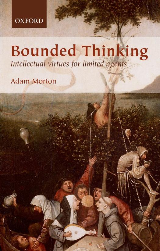 Bounded Thinking: Intellectual virtues for limited agents by Adam Morton