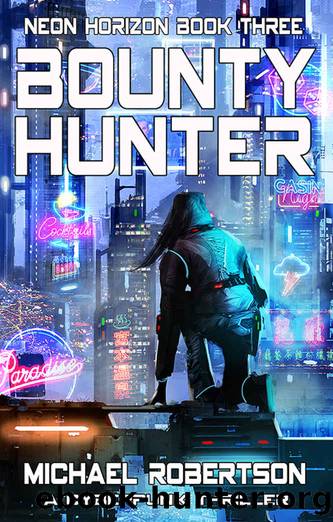 Bounty Hunter: A Cyberpunk Thriller (Neon Horizon Book 3) by Michael Robertson