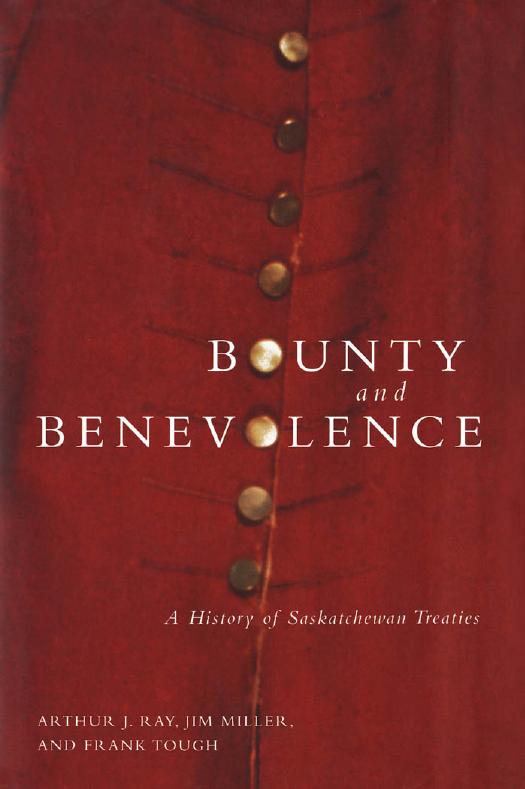 Bounty and Benevolence: A History of Saskatchewan Treaties by Arthur J. Ray Jim Miller Frank Tough