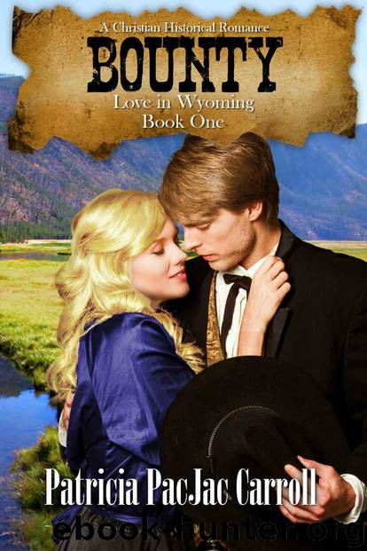 Bounty: A Christian Historical Romance (Love in Wyoming Book 1) by Carroll Patricia PacJac